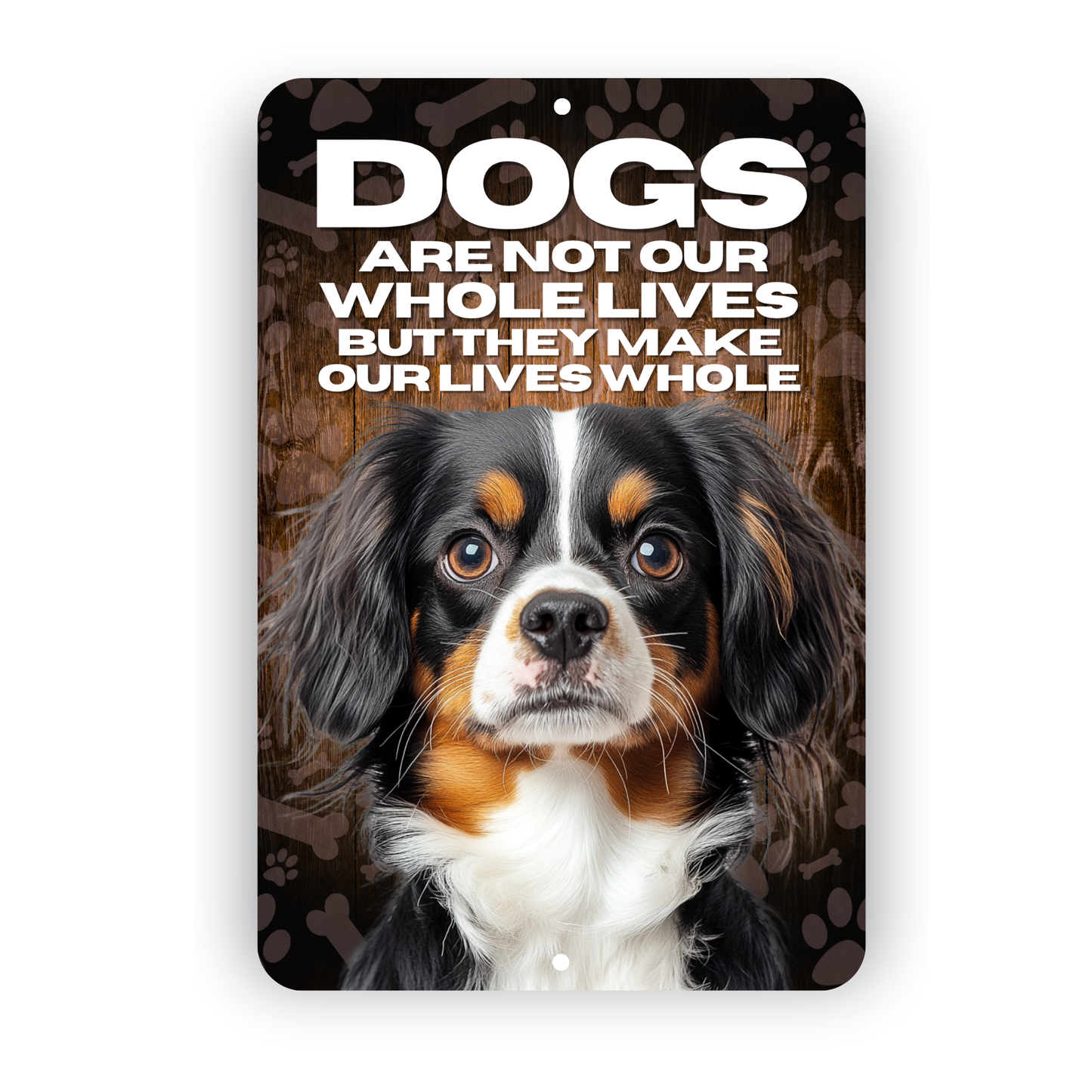 Cavalier King Charles Spaniel “Our Lives Whole” Aluminum Dog Sign