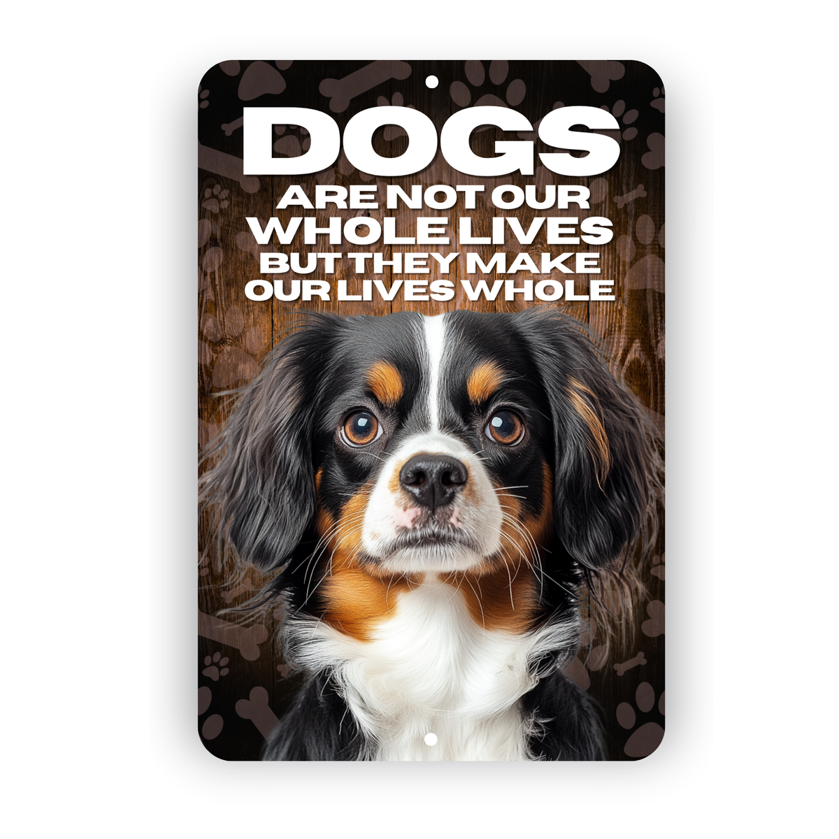 Cavalier King Charles Spaniel “Our Lives Whole” Aluminum Dog Sign