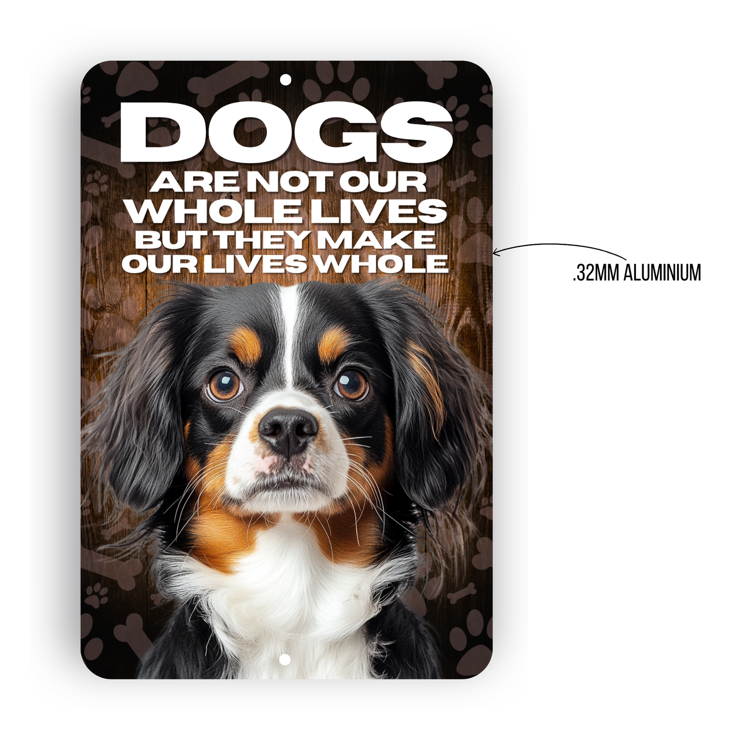 Cavalier King Charles Spaniel “Our Lives Whole” Aluminum Dog Sign