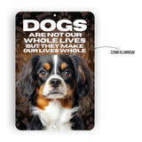 Cavalier King Charles Spaniel “Our Lives Whole” Aluminum Dog Sign