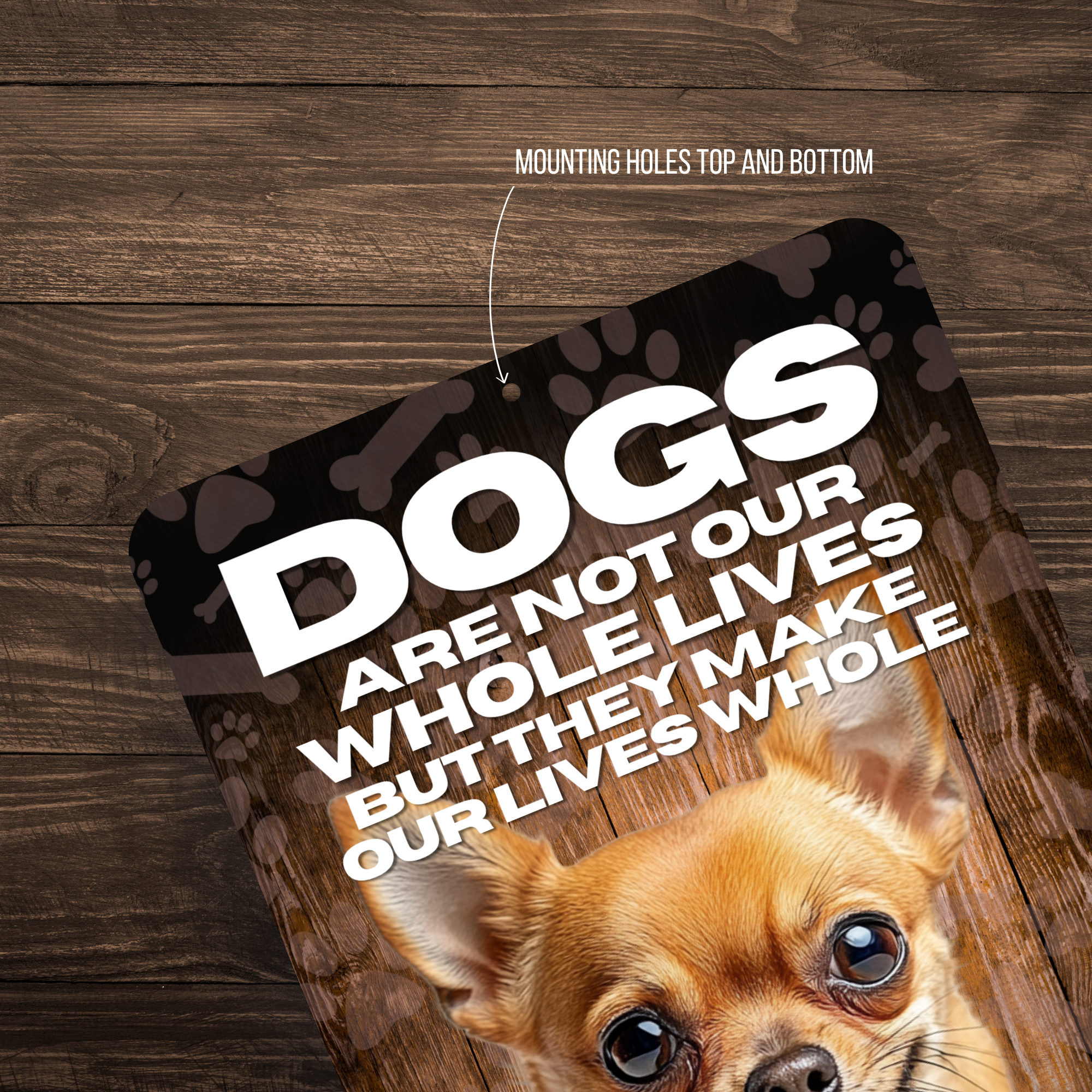 Chihuahua Dog “Our Lives Whole” Aluminum Sign – Dog Lover Decor