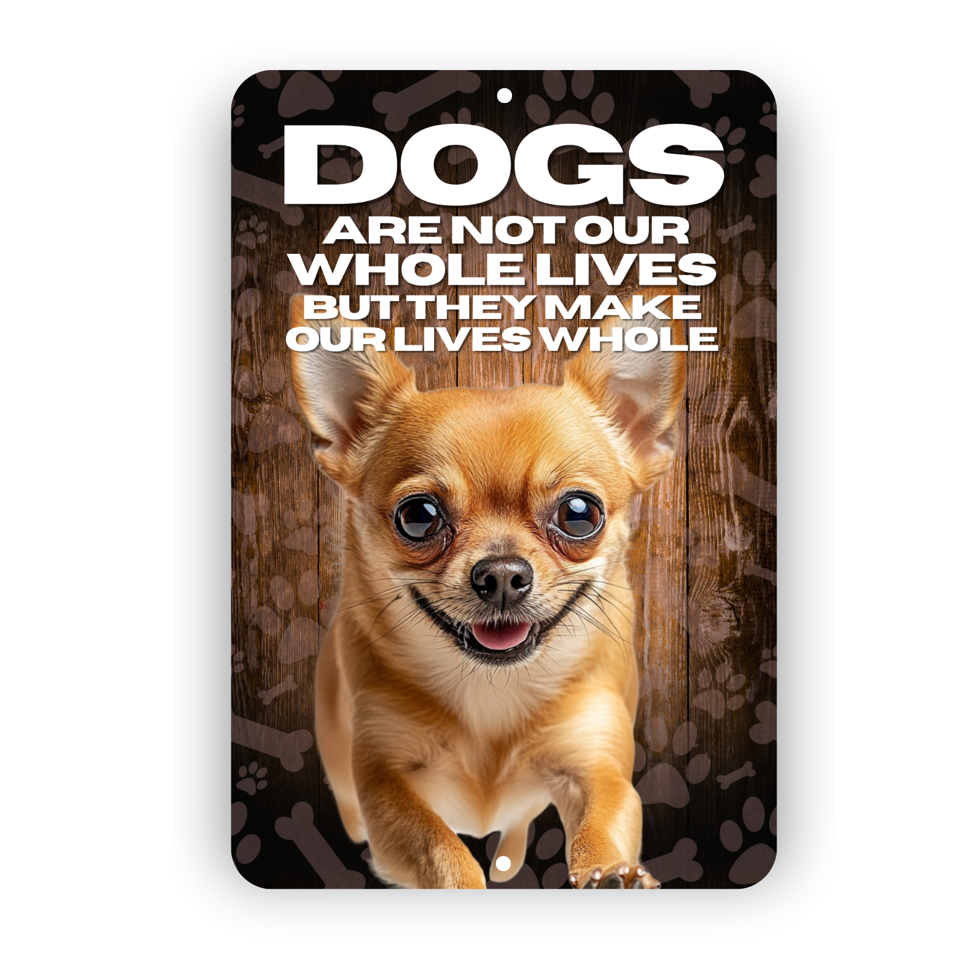 Chihuahua Dog “Our Lives Whole” Aluminum Sign – Dog Lover Decor