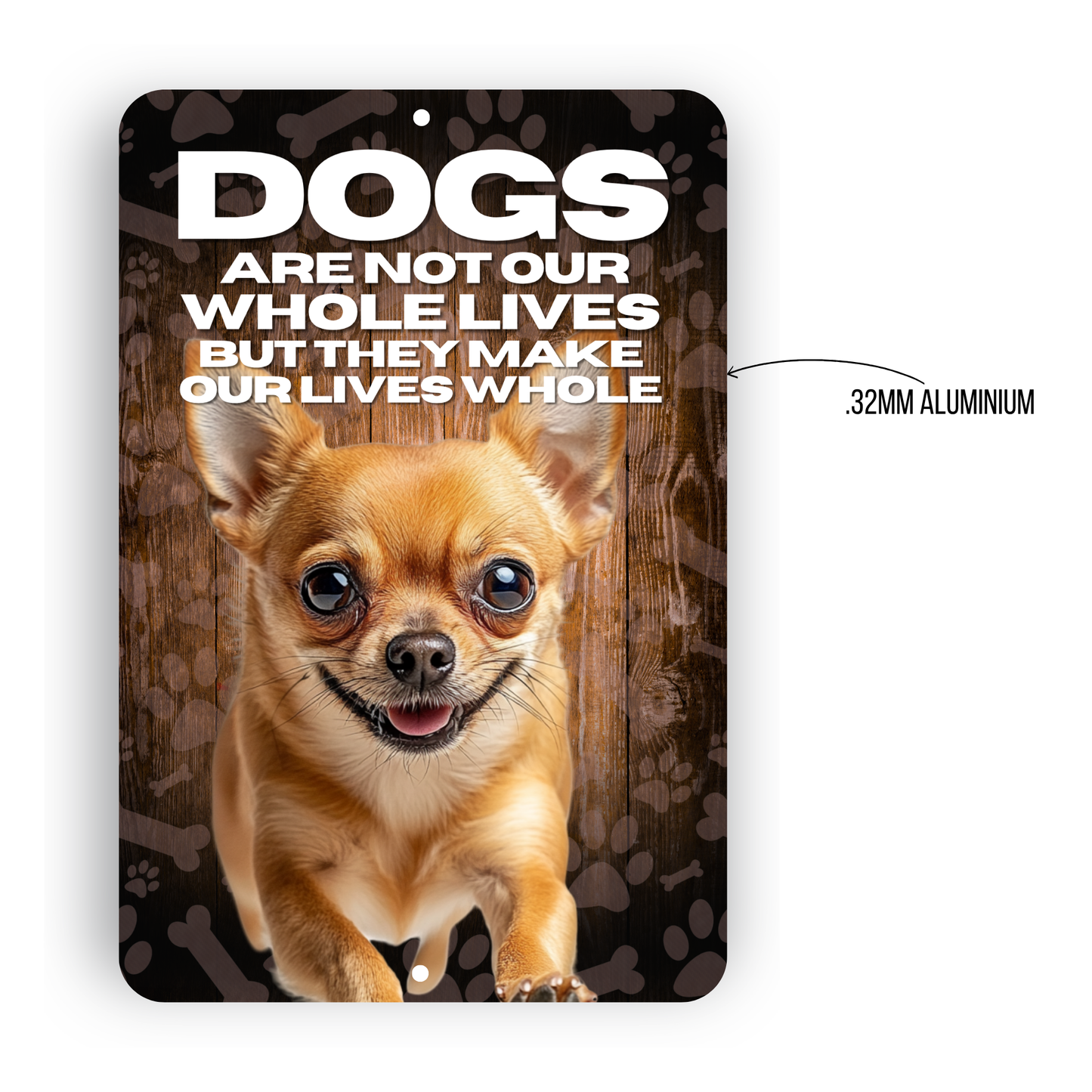Chihuahua Dog “Our Lives Whole” Aluminum Sign – Dog Lover Decor
