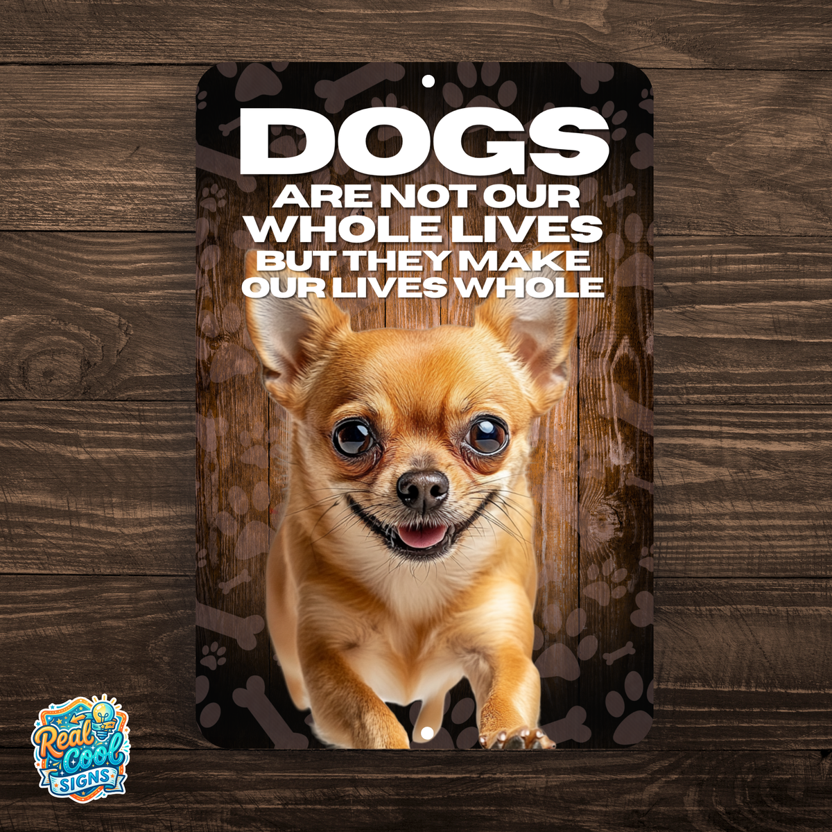 Chihuahua Dog “Our Lives Whole” Aluminum Sign – Dog Lover Decor