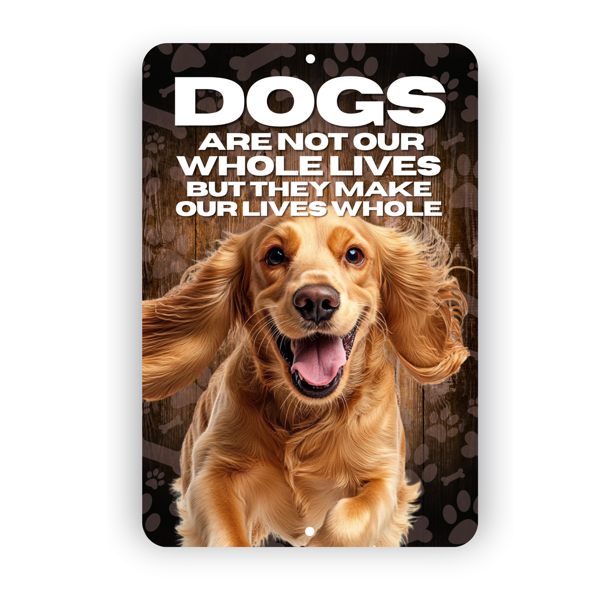 Cocker Spaniel Dog “Our Lives Whole” Aluminum Sign – Dog Lover Decor