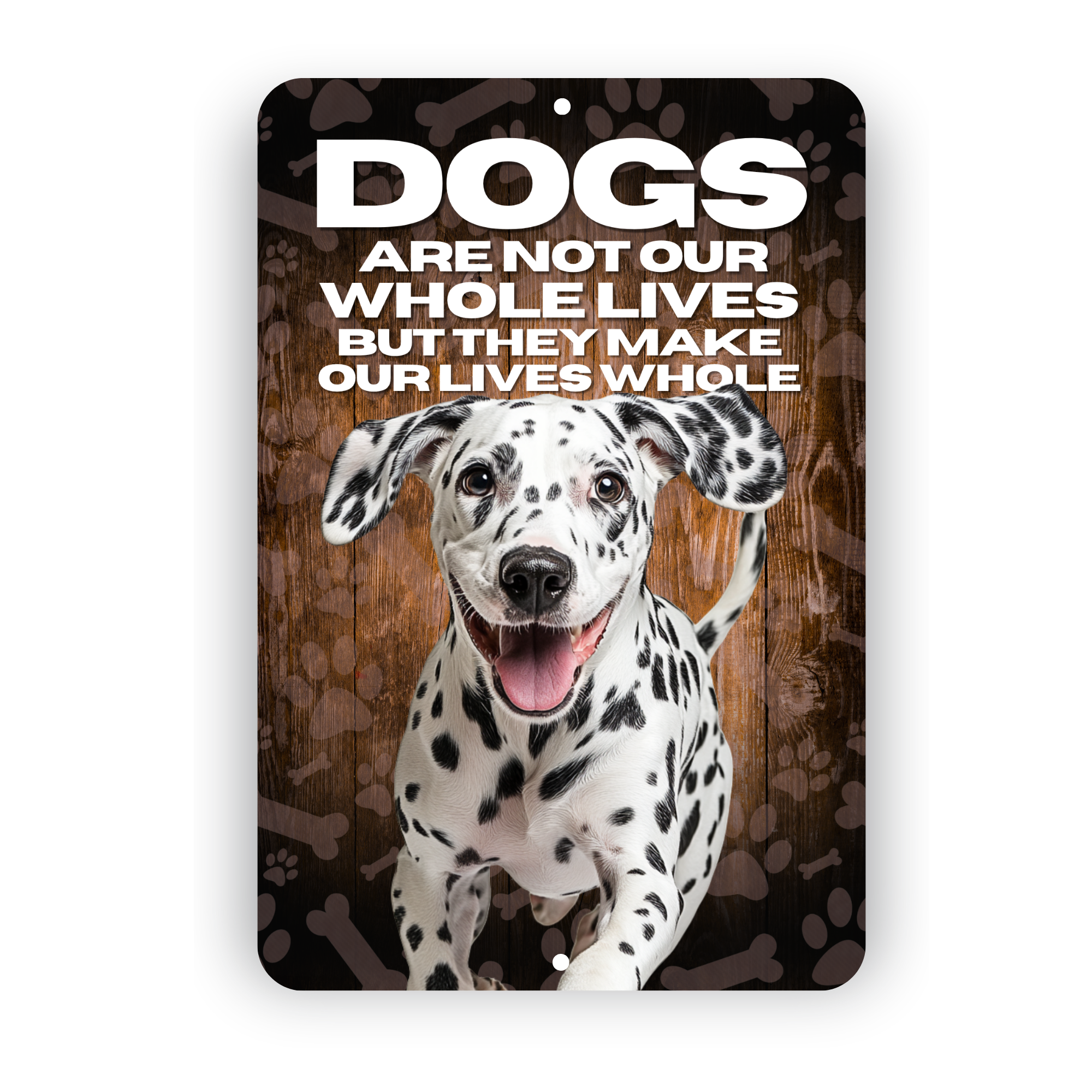 Dalmatian Dog “Our Lives Whole” Aluminum Sign – Dog Lover Decor