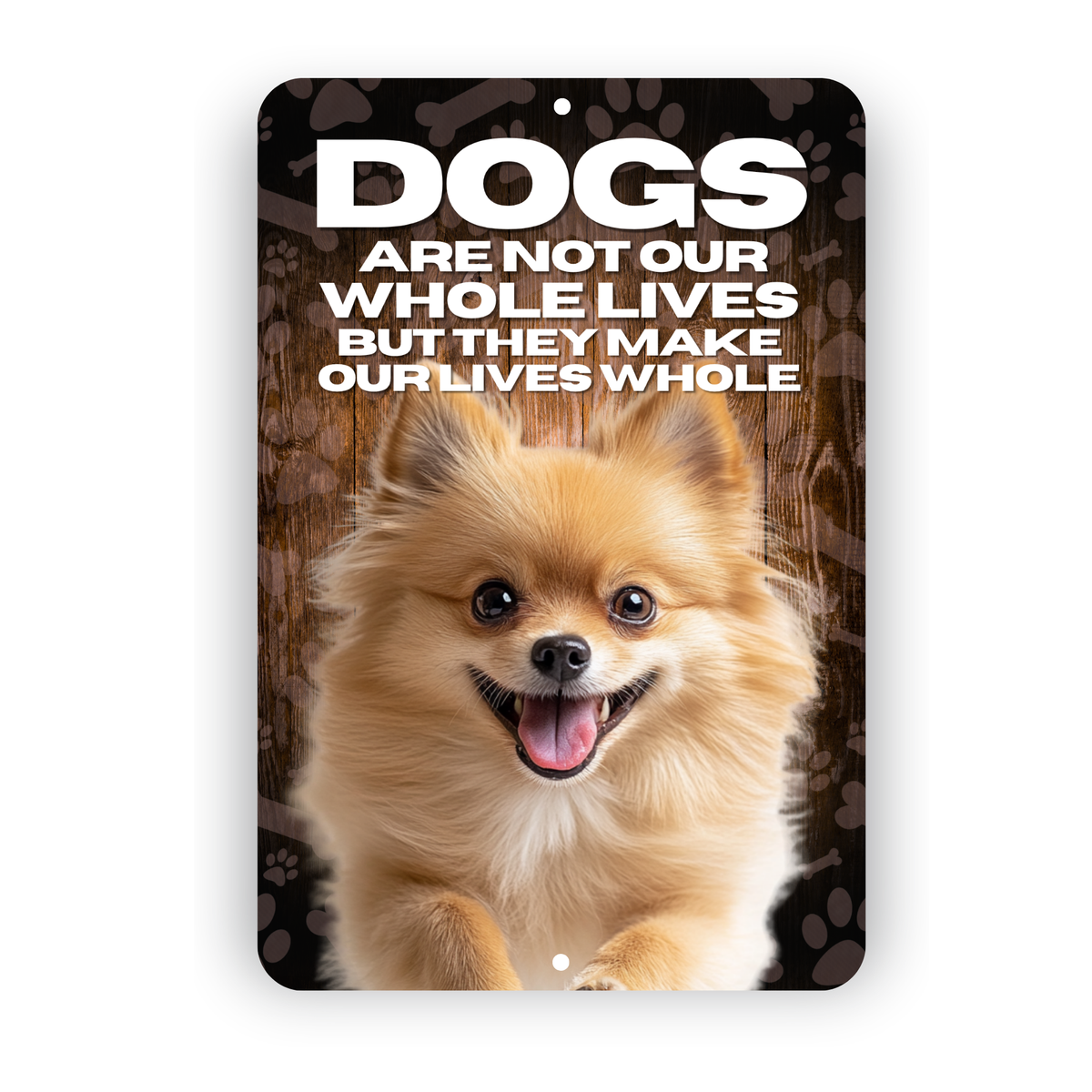 Pomeranian “Our Lives Whole” Aluminum Dog Sign – Dog Lover Decor