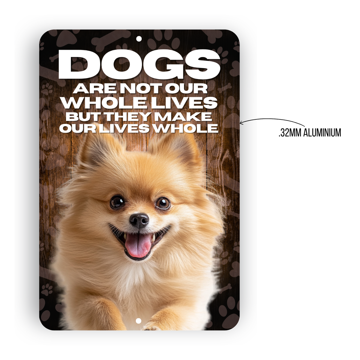 Pomeranian “Our Lives Whole” Aluminum Dog Sign – Dog Lover Decor