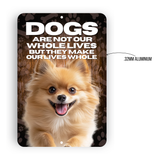 Pomeranian “Our Lives Whole” Aluminum Dog Sign – Dog Lover Decor