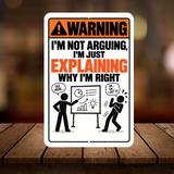 I’m Not Arguing I’m Explaining Why I’m Right Sign – Funny Office Aluminum Sign