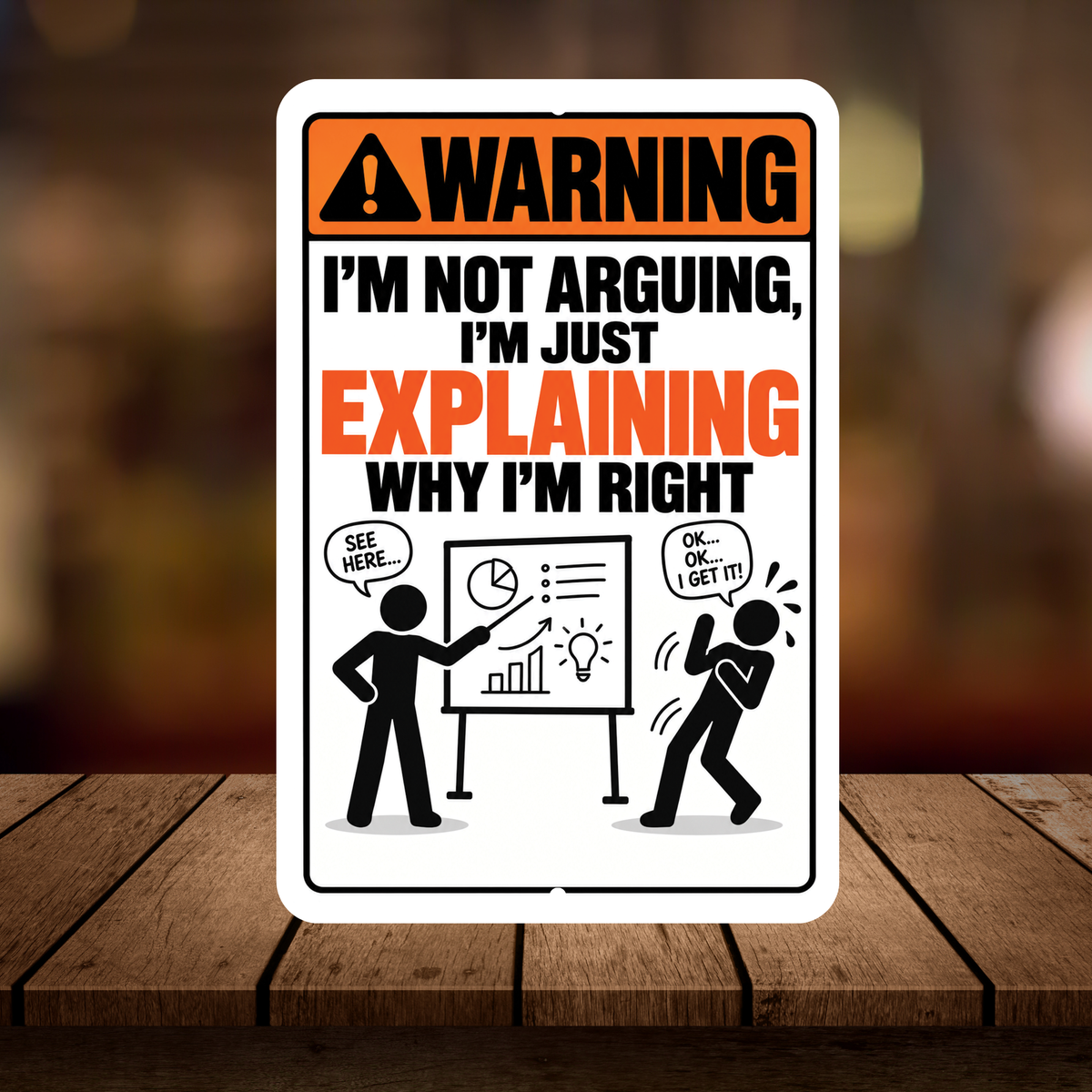 I’m Not Arguing I’m Explaining Why I’m Right Sign – Funny Office Aluminum Sign