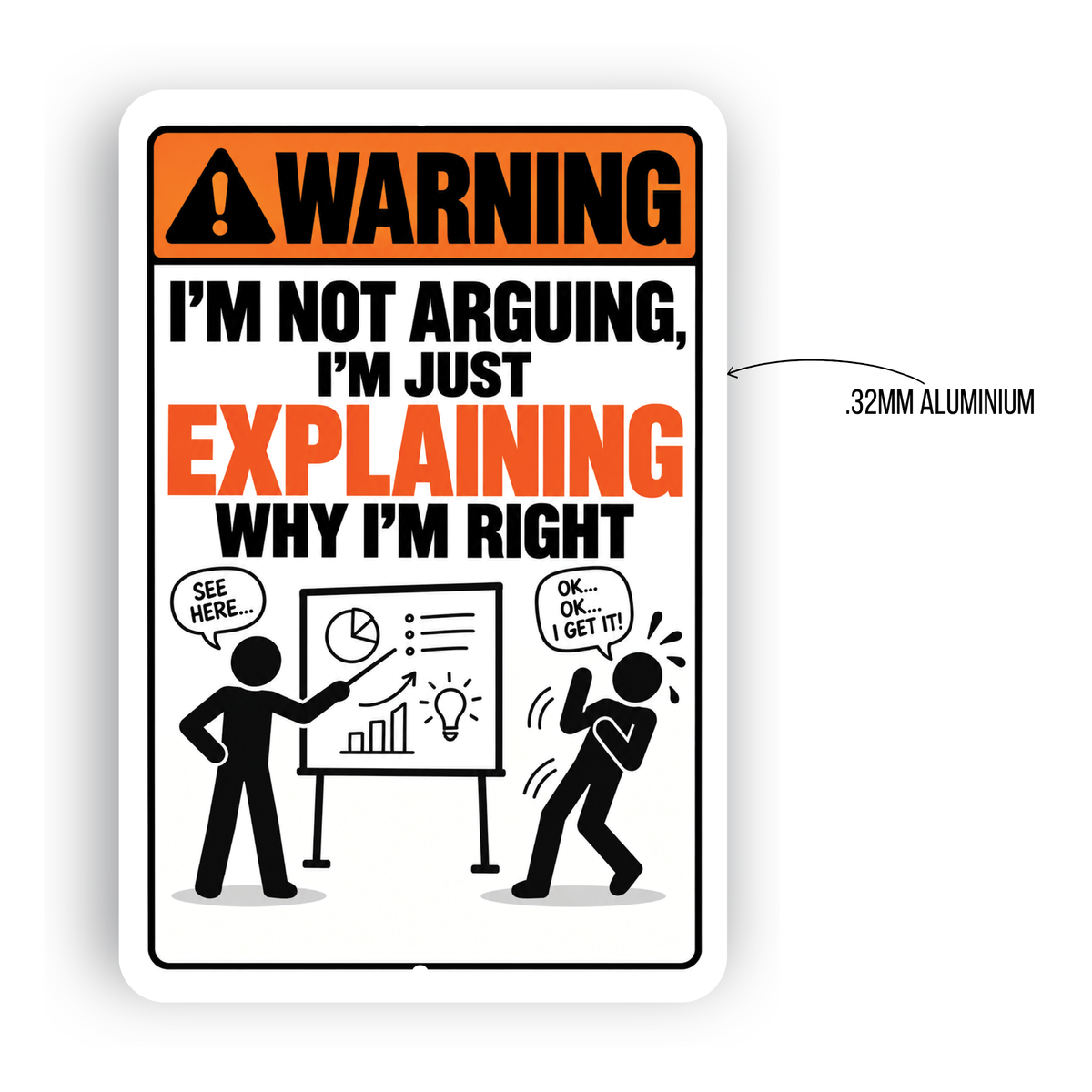 I’m Not Arguing I’m Explaining Why I’m Right Sign – Funny Office Aluminum Sign