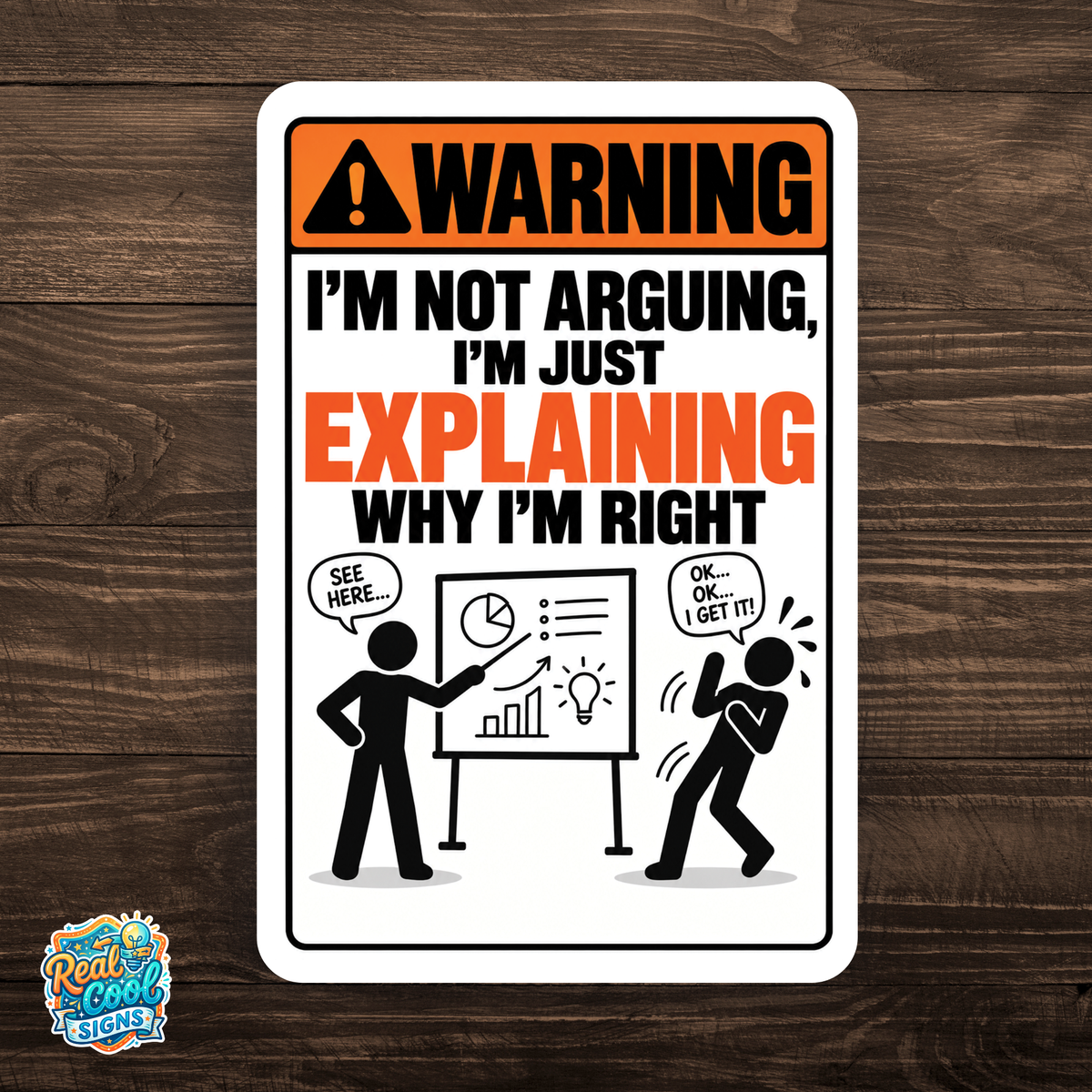 I’m Not Arguing I’m Explaining Why I’m Right Sign – Funny Office Aluminum Sign