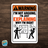 I’m Not Arguing I’m Explaining Why I’m Right Sign – Funny Office Aluminum Sign
